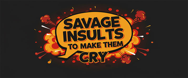 Savage-Insults-to-Make-Them-Cry